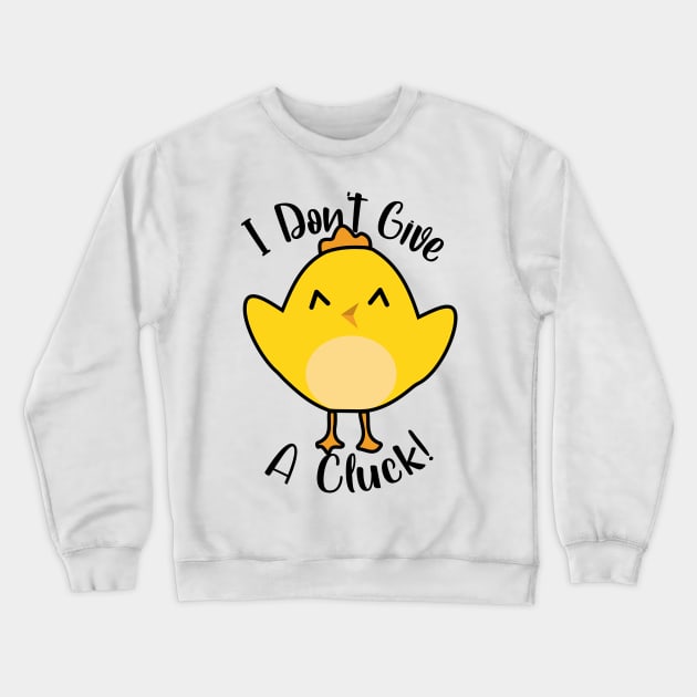 'I Dont Give A Cluck' cute chick Crewneck Sweatshirt by JDP Designs